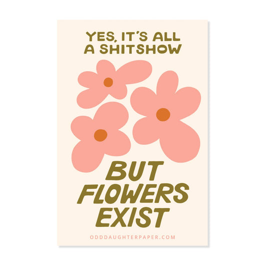 But Flowers Exist Sticker