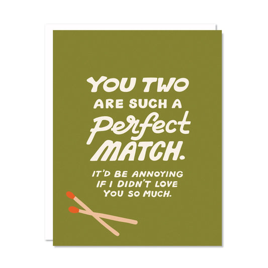 Card that says "You two are such a perfect match. It'd be annoying if I didn't love you so much." and illustrated matches