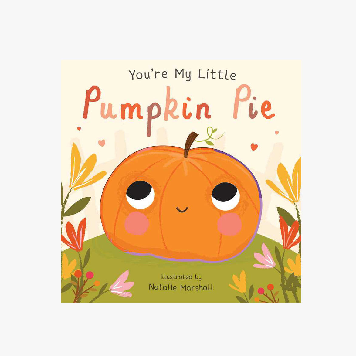 Book cover of 'You're My Little Pumpkin Pie' with a cute pumpkin illustration and autumnal elements.
