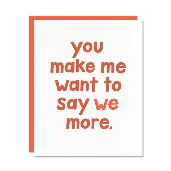 You Make Me Want To Say We More Card 